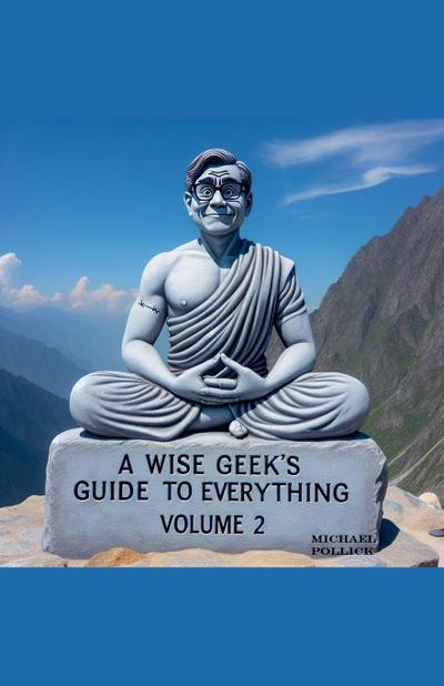 A Wise Geek’s Guide To Everything Volume 2