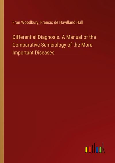 Differential Diagnosis. A Manual of the Comparative Semeiology of the More Important Diseases