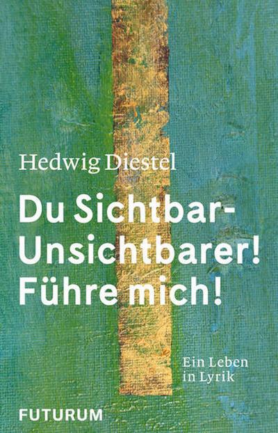 Hedwig Diestel ’Du Sichtbar-Unsichtbarer! Führe mich!’