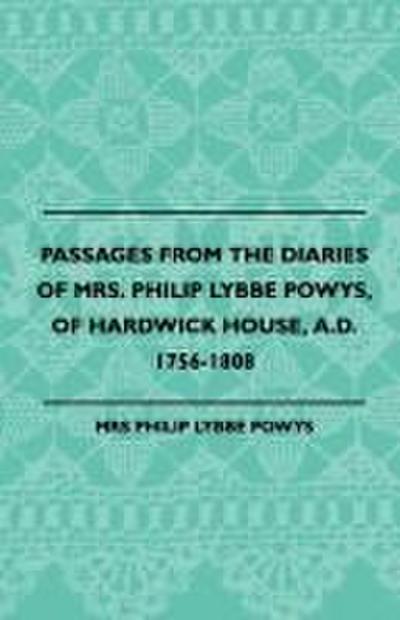 Passages from the Diaries of Mrs. Philip Lybbe Powys, of Hardwick House, A.D. 1756-1808 (1899)