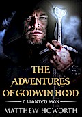 Adventures of Godwin Hood: A Wanted Man