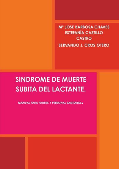 SINDROME DE MUERTE SUBITA DEL LACTANTE. MANUAL PARA PADRES Y PERSONAL SANITARIO.
