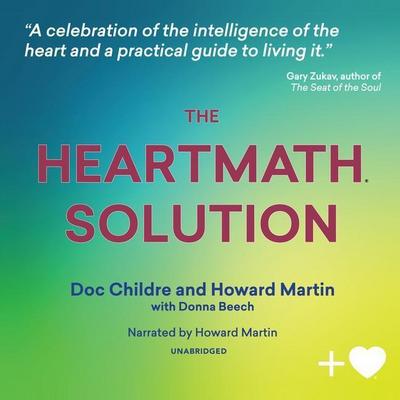 The Heartmath Solution: The Institute of Heartmath’s Revolutionary Program for Engaging the Power of the Heart’s Intelligence