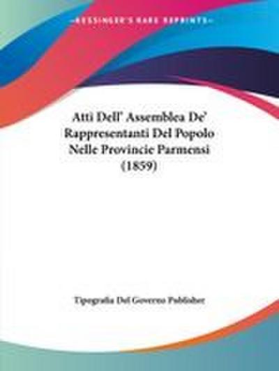Atti Dell’ Assemblea De’ Rappresentanti Del Popolo Nelle Provincie Parmensi (1859)
