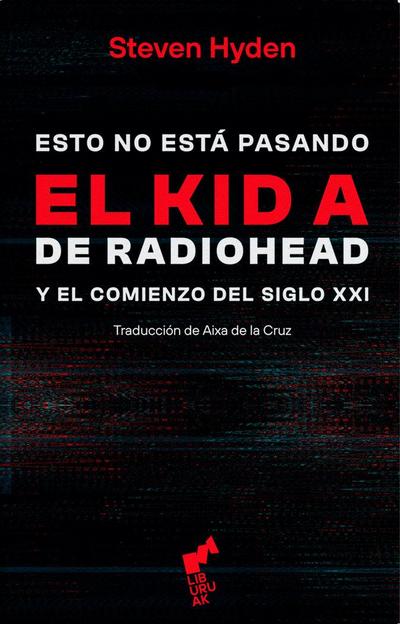 Esto no esta pasando : el kid A de Radiohead y el comienzo del siglo XXI