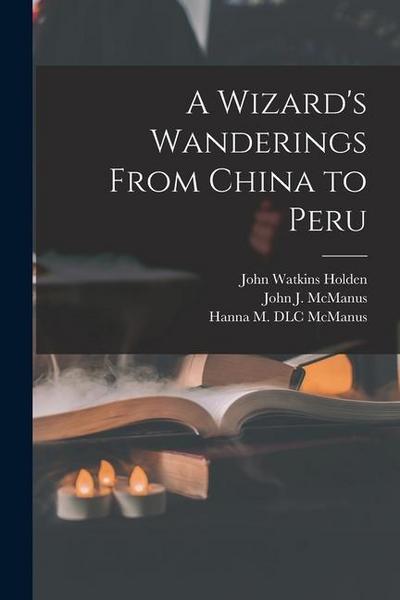A Wizard’s Wanderings From China to Peru