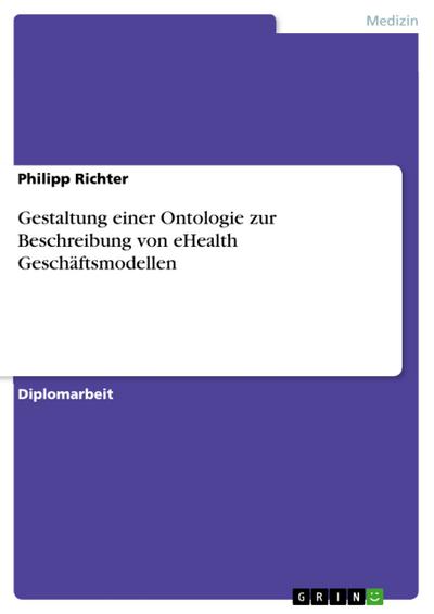 Gestaltung einer Ontologie zur Beschreibung von eHealth Geschäftsmodellen