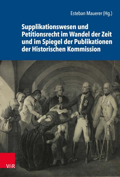 Supplikationswesen und Petitionsrecht im Wandel der Zeit und im Spiegel der Publikationen der Historischen Kommission