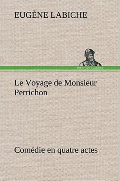 Le Voyage de Monsieur Perrichon Comédie en quatre actes