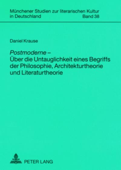 ’Postmoderne’  - Über die Untauglichkeit eines Begriffs der Philosophie, Architekturtheorie und Literaturtheorie