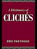 A Dictionary of Cliches