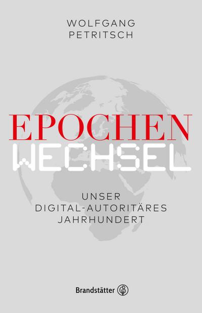 Epochenwechsel. Unser digital-autoritäres Jahrhundert