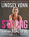 Strong Is the New Beautiful: Embrace Your Natural Beauty, Eat Clean, and Harness Your Power