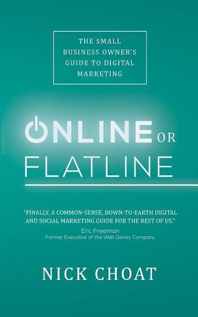 Online or Flatline: The Small Business Owner’s Guide to Digital Marketing