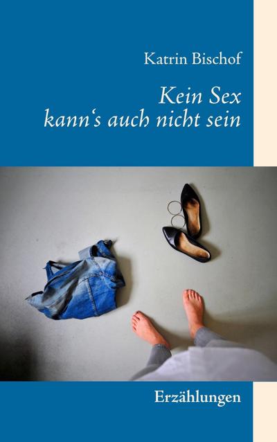 Kein Sex kann’s auch nicht sein