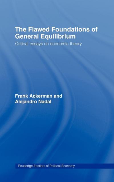The Flawed Foundations of General Equilibrium Theory