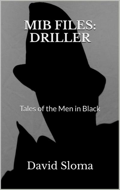 Mib Files: Driller - Tales Of The Men In Black (MIB Files - Tales of the Men In Black, #8)