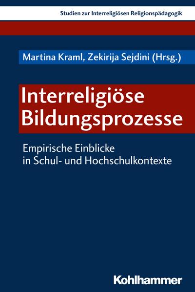Interreligiöse Bildungsprozesse: Empirische Einblicke in Schul- und Hochschulkontexte (Studien zur Interreligiösen Religionspädagogik, 2, Band 2)