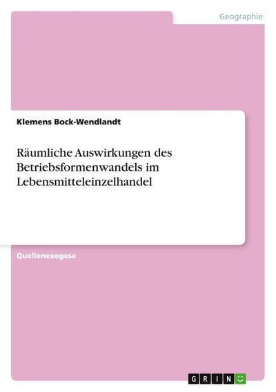 Räumliche Auswirkungen des Betriebsformenwandels im Lebensmitteleinzelhandel