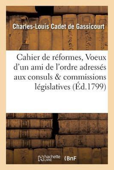 Cahier de Réformes, Ou Voeux d’Un Ami de l’Ordre Adressés Aux Consuls Et Aux Commissions