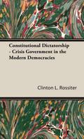 Constitutional Dictatorship - Crisis Government in the Modern Democracies