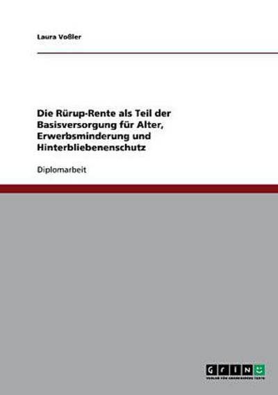 Die Rürup-Rente als Teil der Basisversorgung für Alter, Erwerbsminderung und Hinterbliebenenschutz
