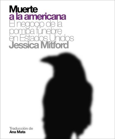Mitford, J: Muerte a la americana : el negocio de la pompa f