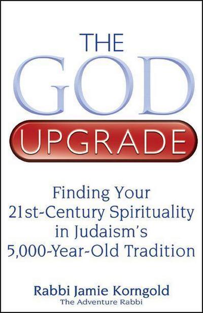The God Upgrade: Finding Your 21st-Century Spirituality in Judaism’s 5,000-Year-Old Tradition