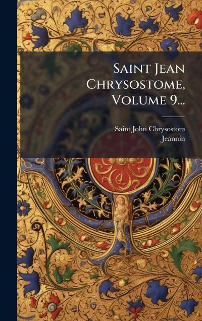Saint Jean Chrysostome, Volume 9...