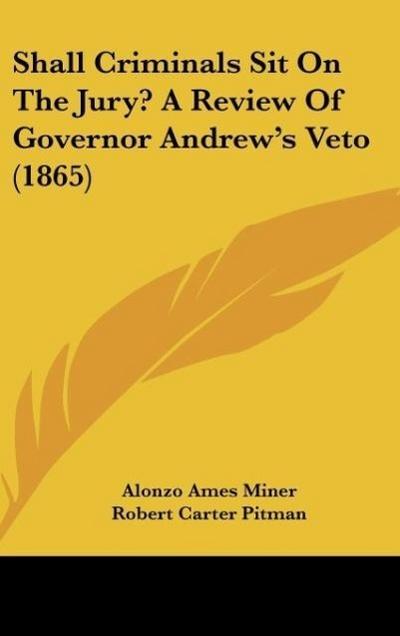 Shall Criminals Sit On The Jury? A Review Of Governor Andrew’s Veto (1865)