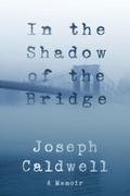 In the Shadow of the Bridge: A Memoir