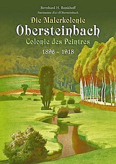 Die Malerkolonie Obersteinbach (Colonie des Peintres) 1896-1918