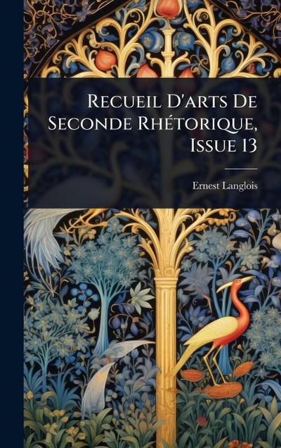 Recueil D’arts De Seconde RhÃ(c)torique, Issue 13