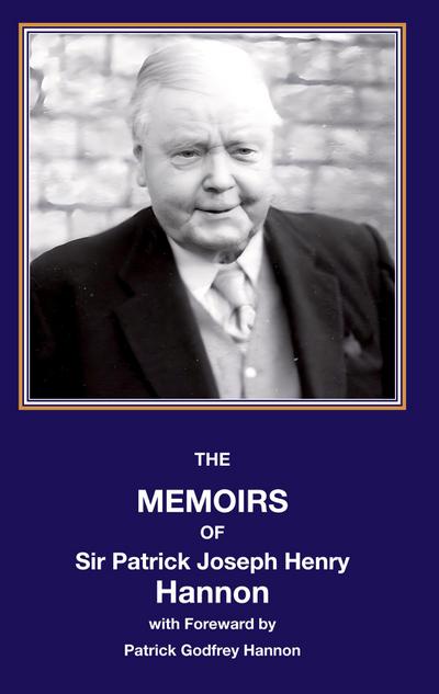 The memoirs of sir Patrick Joseph Henry Hannon