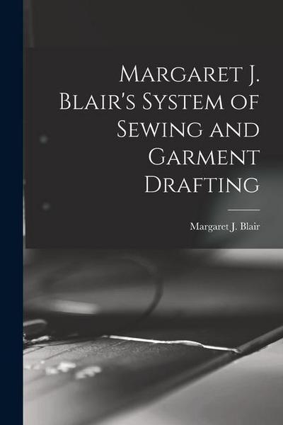 Margaret J. Blair’s System of Sewing and Garment Drafting
