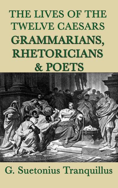 The Lives of the Twelve Caesars -Grammarians, Rhetoricians and Poets