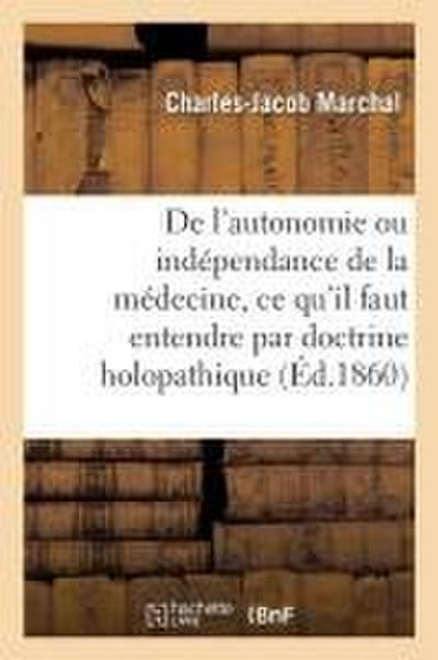 de l’Autonomie Ou Indépendance de la Médecine, CE Qu’il Faut Entendre Par Doctrine Holopathique