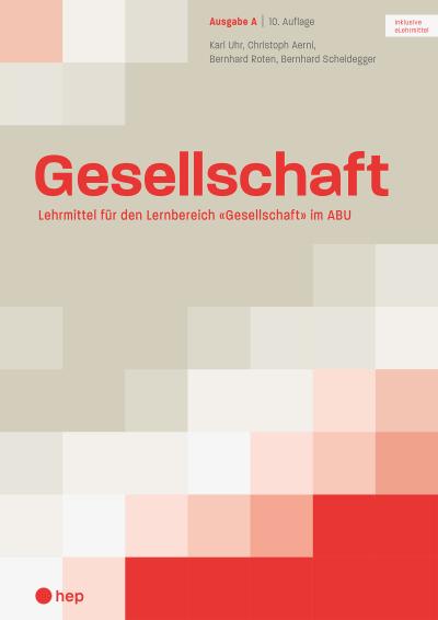 Gesellschaft Ausgabe A (Print inkl. eLehrmittel, Neuauflage): Lehrmittel für den Lernbereich «Gesellschaft» im ABU