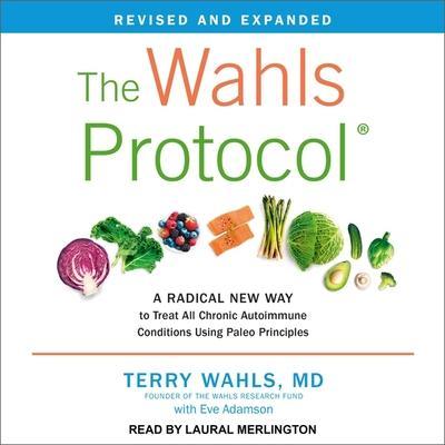 The Wahls Protocol Lib/E: A Radical New Way to Treat All Chronic Autoimmune Conditions Using Paleo Principles, Revised Edition