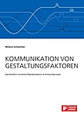 Kommunikation von Gestaltungsfaktoren. Ganzheitlich vernetzte Repräsentation im Entwurfsprozess