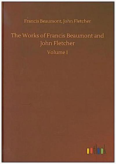 The Works of Francis Beaumont and John Fletcher