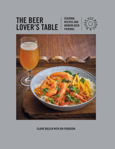 The Beer Lover’s Table: Seasonal Recipes and Modern Beer Pairings