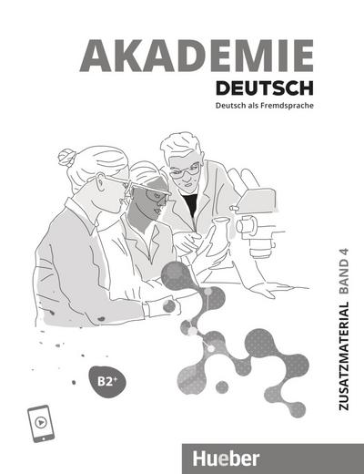 Akademie Deutsch B2+: Band 4.Deutsch als Fremdsprache / Zusatzmaterial mit Audios online