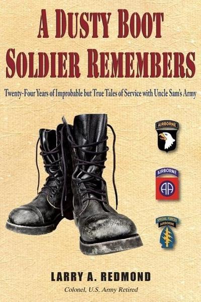 A Dusty Boot Soldier Remembers: Twenty-Four Years of Improbable but True Tales of Service with Uncle Sam’s Army