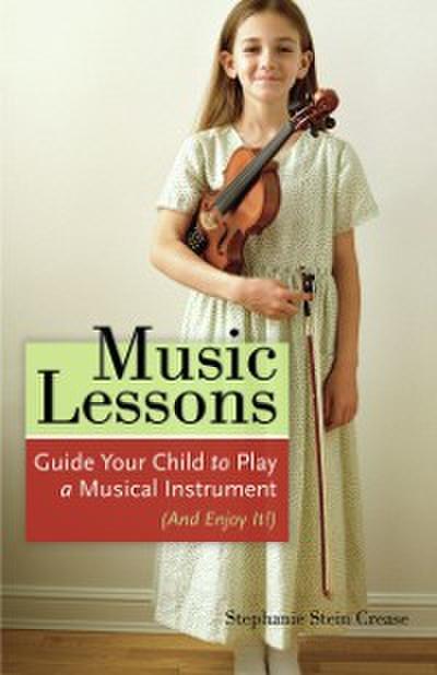 Music Lessons : Guide Your Child to Play a Musical Instrument (and Enjoy It!)