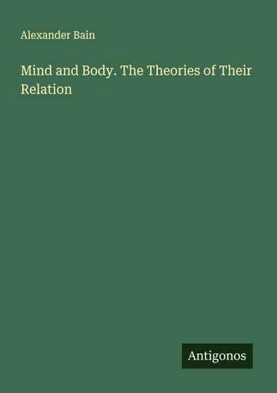 Mind and Body. The Theories of Their Relation