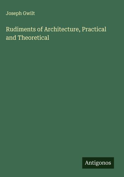 Rudiments of Architecture, Practical and Theoretical