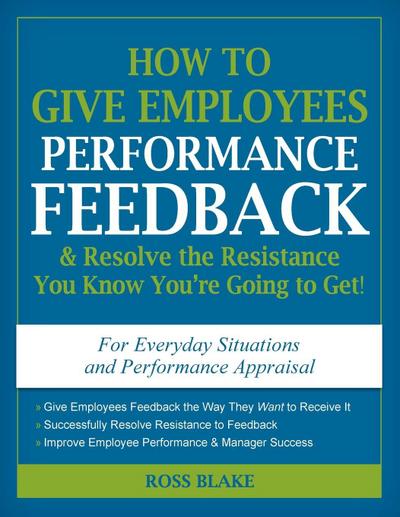 How to Give Employees Performance Feedback & Resolve the Resistance You Know You’re Going to Get!