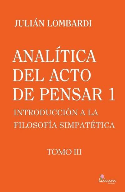 Analítica del acto de pensar 1 "Introducción a la filosofía simpatética" Tomo 3, Analítica del acto de pensar 1 "Introducción a la filosofía simpatética" Tomo 3