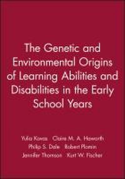 The Genetic and Environmental Origins of Learning Abilities and Disabilities in the Early School Years